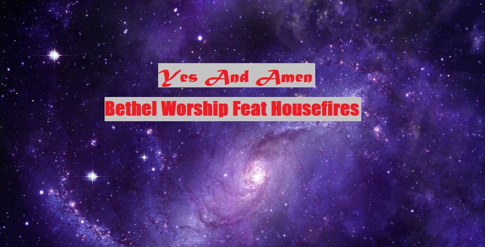 Yes And Amen chords – Bethel Worship Feat Housefires – ChordMUSIC