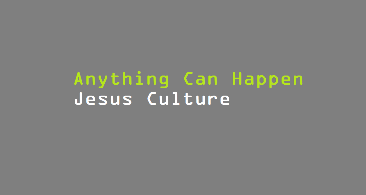 Anything Can Happen chords Jesus Culture