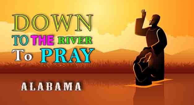 Down To The River To Pray-Alabama