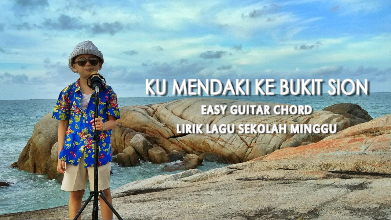 Ku Mendaki Ke Bukit Sion easy Guitar Chord