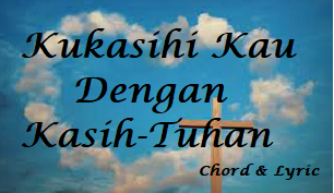 kukasihi kau dengan kasih Tuhan