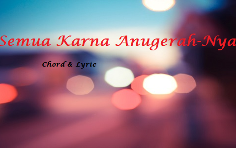 Semua Karna Anugerah-Nya