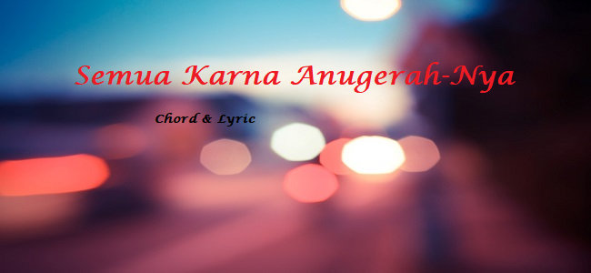 Semua Karna Anugerah-Nya