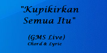 Kupikirkan Semua Itu