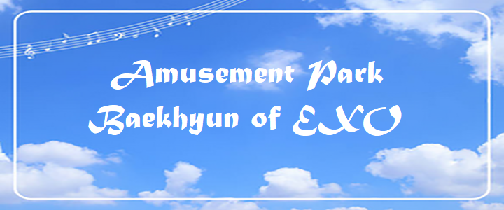 Amusement Park - Baekhyun of EXO