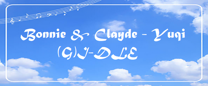 Bonnie & Clayde Yuqi of (G)I-DLE