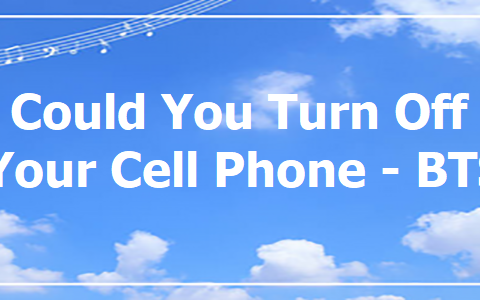 Could You Turn Off Your Cell Phone.txt