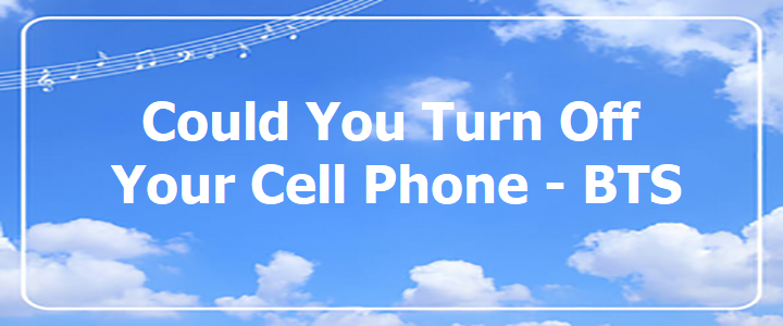 Could You Turn Off Your Cell Phone.txt