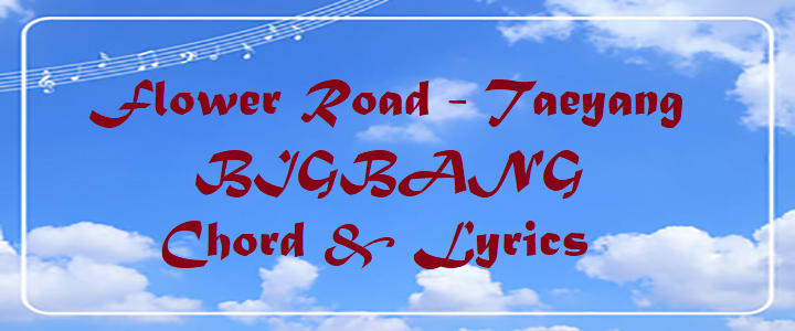 Flower Road - Taeyang of BIGBANG