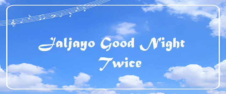 Jaljayo Good Night