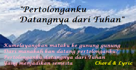 Mazmur 121 (Pertolonganku Datangnya dari Tuhan) – Chord & Lyric Kumelayangkan Mataku