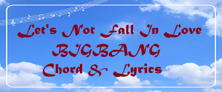 Let's Not Fall In Love - BIGBANG