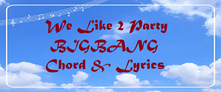 We Like 2 Party - BIGBANG