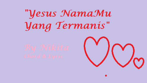Yesus NamaMu Yang Termanis
