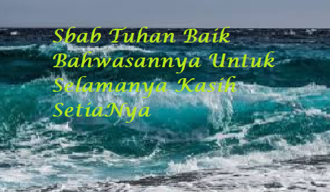 sbab Tuhan Baik Bahwasannya utuk selamanya