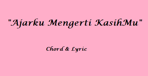 Ajarku Mengerti KasihMu