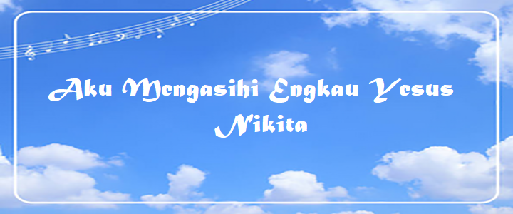 Aku Mengasihi Engkau Yesus by Nikita