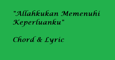 Allahkukan Memenuhi Keperluanku - Chord & Lyric