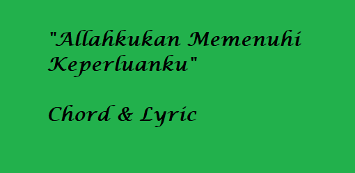 Allahkukan Memenuhi Keperluanku - Chord & Lyric