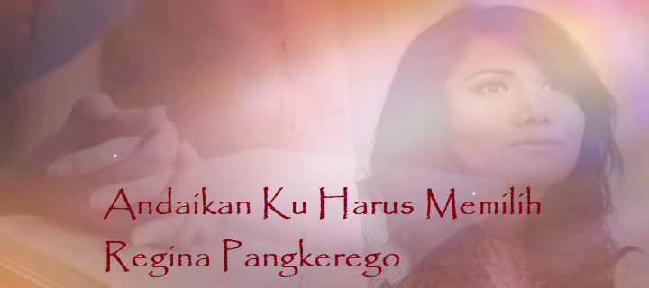 Andaikan Ku Harus Memilih Chords & Lyrics - Regina Pangkerego