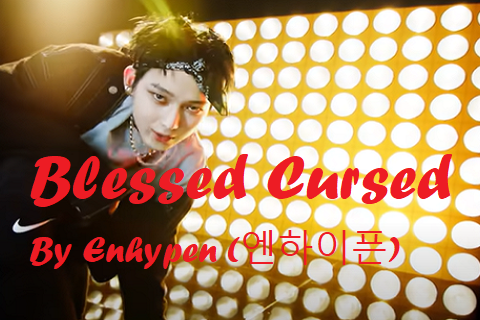 Blessed Cursed By Enhypen (엔하이픈)
