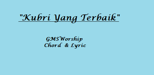 Chord Lagu Kubri Yang Terbaik - GMS - & Lyric