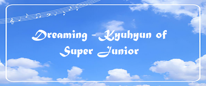 Dreaming - Kyuhyun of Super Junior