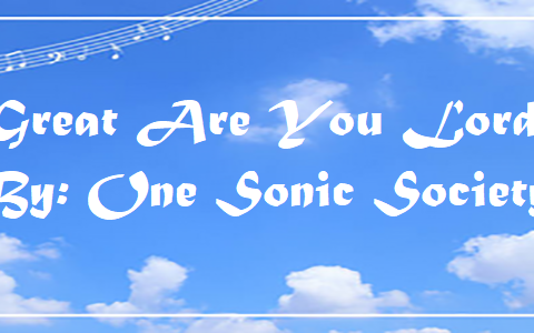 Great Are You Lord Chords & Lyrics – One Sonic Society, Jason Ingram, David Leonard Great Are You Lord