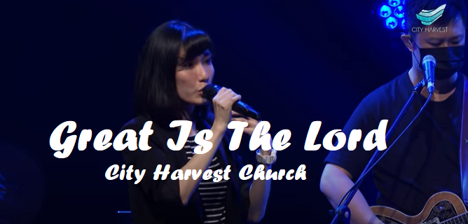 Great Is The Lord Chords & Lyrics – City Harvest Church – ChordMUSIC