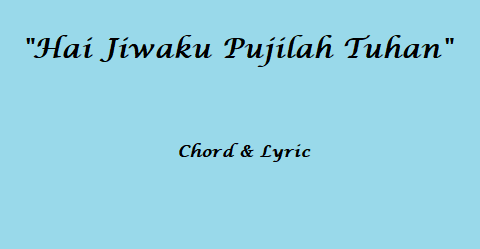 Hai Jiwaku Pujilah Tuhan