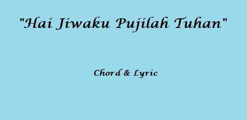 Hai Jiwaku Pujilah Tuhan