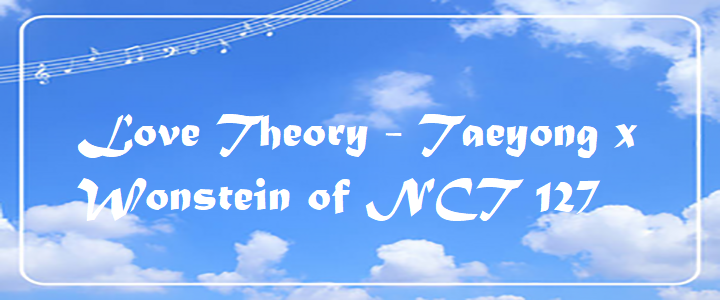 Love Theory – taeyong x Wonstein – Chord & Lyrics Love Theory - taeyong x Wonstein