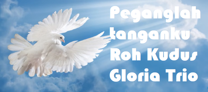 Peganglah tanganku Roh Kudus by Gloria Trio