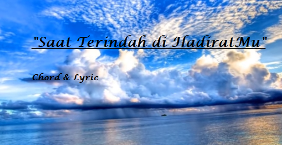 Saat Terindah di HadiratMu - Chord & Lyric