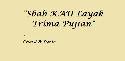 Sbab Kau Layak - Chord & Lyric