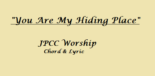 You Are My Hiding Place JPCC Worship chord & Lyric