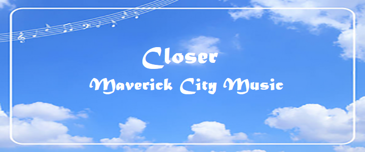 Closer - Maverick City Music.txt