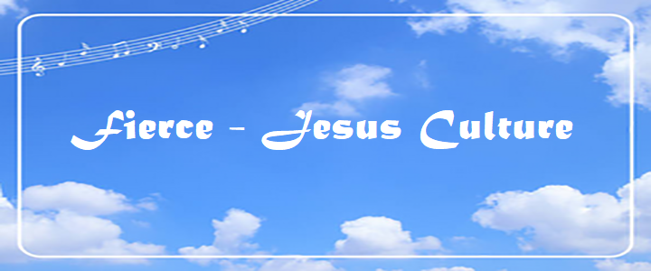Fierce - Chords & Lyrics - Jesus Culture