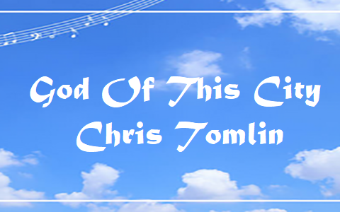 God Of This City - Chris Tomlin.txt