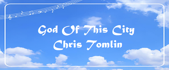 God Of This City - Chris Tomlin.txt