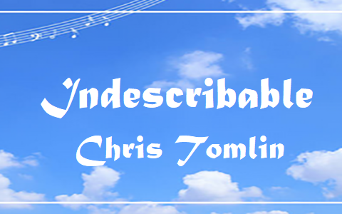 Indescribable - Chris Tomlin.txt