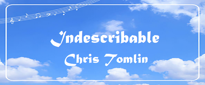 Indescribable - Chris Tomlin.txt