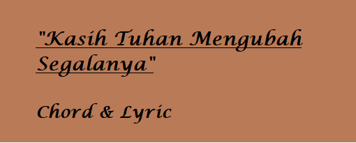 Kasih Tuhan Mengubah sgalanya