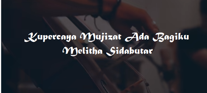 Kupercaya Mujizat Ada Bagiku - Melitha Sidabutar