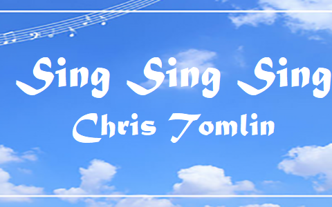 Sing Sing Sing - Chris Tomlin.txt