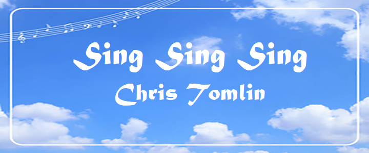 Sing Sing Sing - Chris Tomlin.txt
