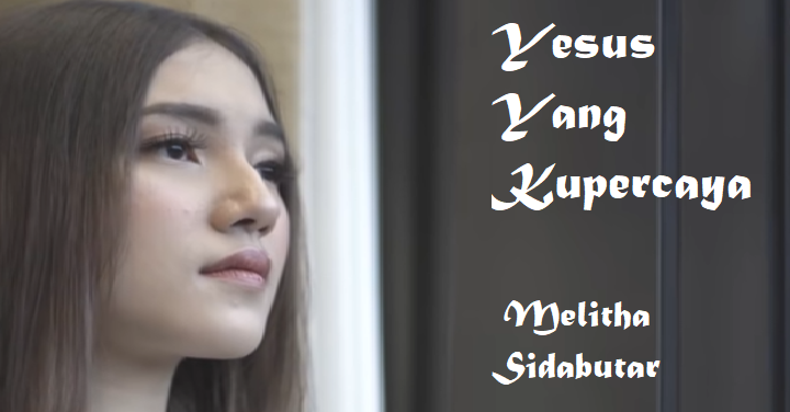 Yesus Yang Kupercaya - Melitha Sidabutar