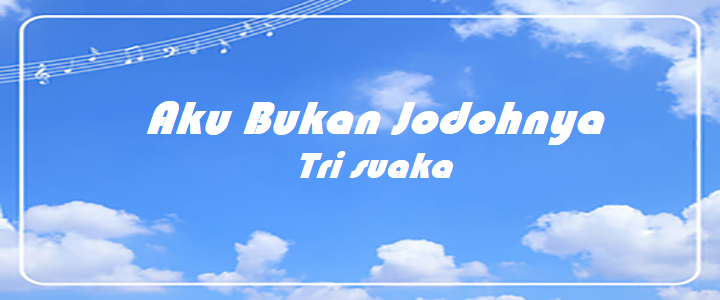 Aku Bukan Jodohnya - Tri suaka