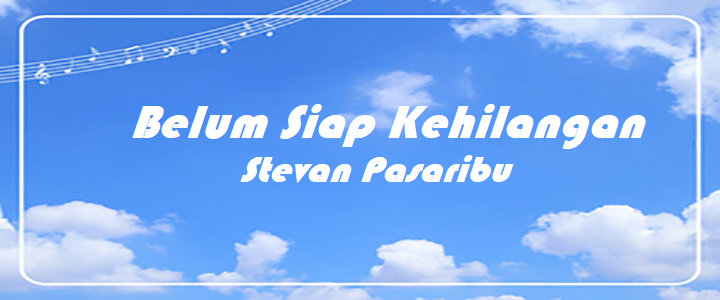 Belum Siap Kehilangan - Stevan Pasaribu