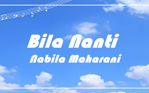 Bila Nanti – Chords & Lyrics | Nabila Maharani Bila Nanti Nabila Maharani